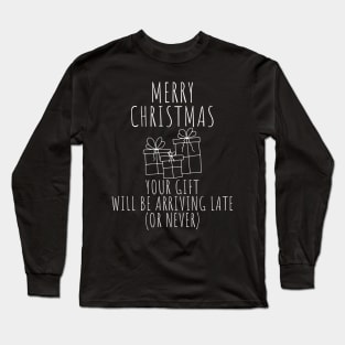 Merry Christmas Your Gift Will Be Arriving Late Or Never. Christmas Humor. Rude, Offensive, Inappropriate Christmas Design In White Long Sleeve T-Shirt